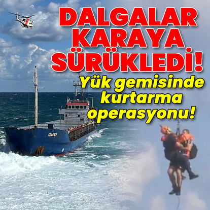 Dalgalar karaya sürükledi! Yük gemisinde kurtarma operasyonu!
