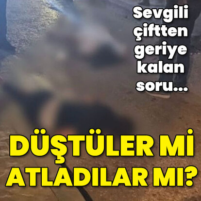 Sevgili çiftten geriye kalan soru... Düştüler mi atladılar mı?