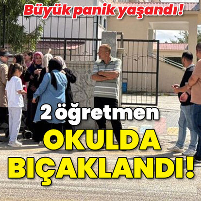 2 öğretmen okulda bıçaklandı!