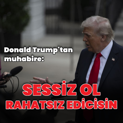 Trump'tan muhabire: Rahatsız edicisin