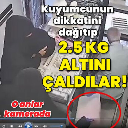Kuyumcunun dikkatini dağıtıp 2.5 kilo altını çaldılar!