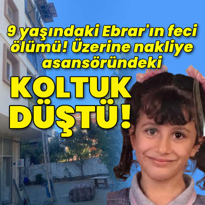 9 yaşındaki Ebrar'ın kahreden ölümü!