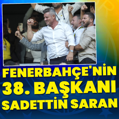 Fenerbahçe'nin yeni başkanı Sadettin Saran!