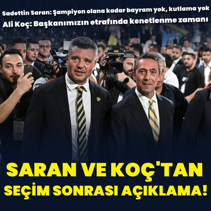 Saran ve Koç'tan seçim sonrası açıklama!