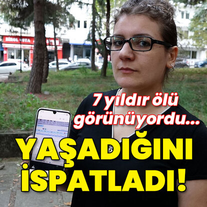 7 yıldır ölü görünüyordu... Yaşadığını ispatladı!