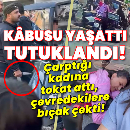 Çarptığı kadına tokat attı, çevredekilere bıçak çekti!