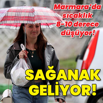 Marmara'da sıcaklık 8-10 derece düşüyor! Sağanak geliyor!