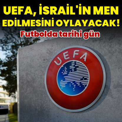 UEFA, İsral'in men edilmesini oylayacak!