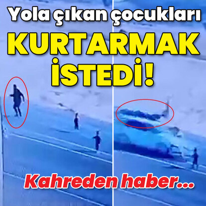 Kahreden haber... Yoldaki çocukları kurtarmak istedi!