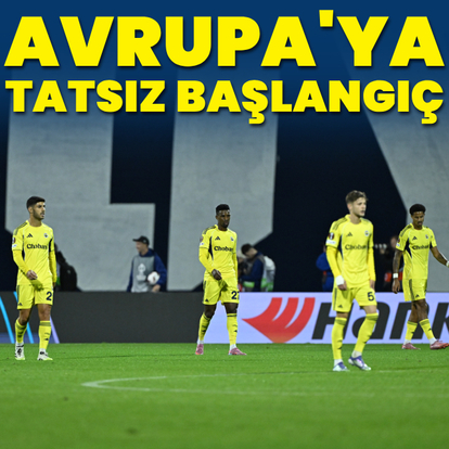 Fenerbahçe'den Avrupa'ya tatsız başlangıç!
