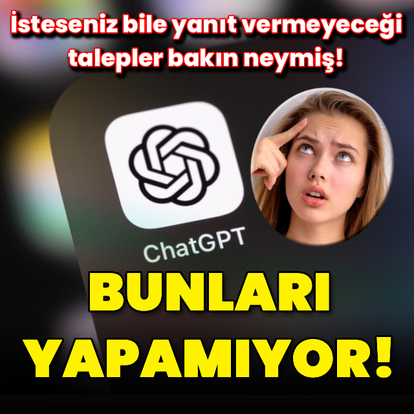 ChatGPT bunları isteseniz de yapamıyor!