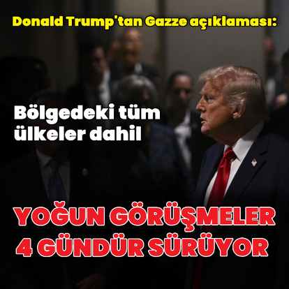 Trump: Gazze ile ilgili yoğun görüşmeler yapıyoruz
