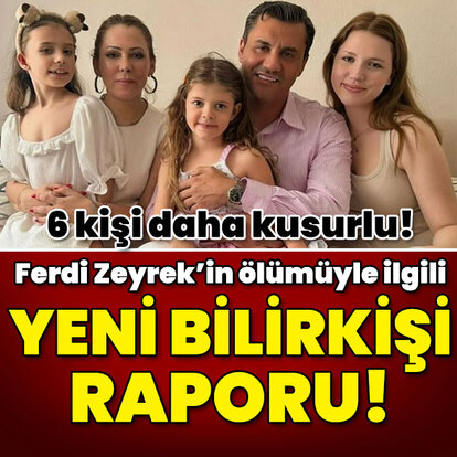 Ferdi Zeyrek'in ölümüyle ilgili işte yeni bilirkişi raporu!