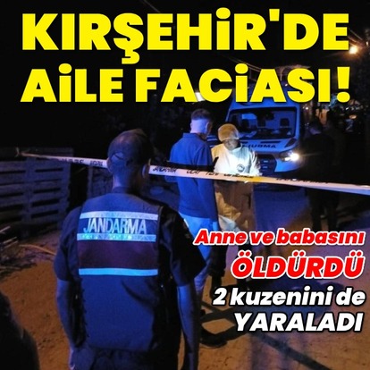 Kırşehir'de aile faciası!