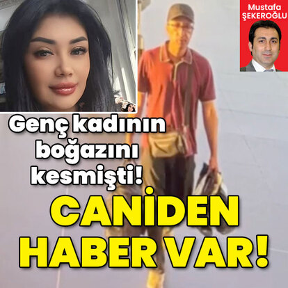 Genç kadının boğazını kesmişti! Caniden haber var!