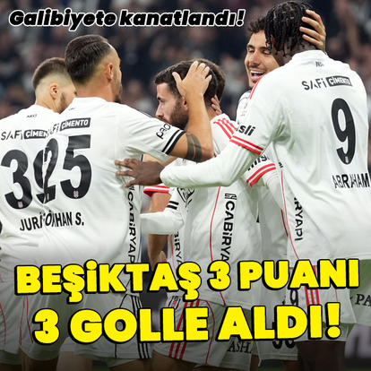 Beşiktaş 3 puanı 3 golle aldı!