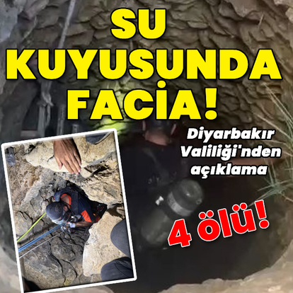 Diyarbakır'da su kuyusunda facia! 4 ölü