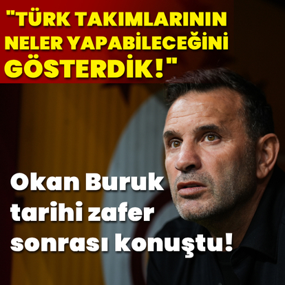 "Türk takımlarının neler yapabileceğini gösterdik"