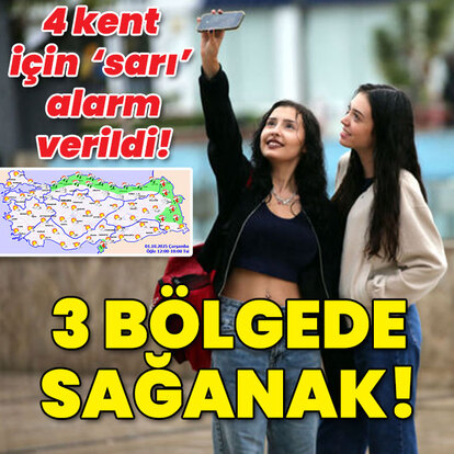 4 kent için 'sarı' alarm! 3 bölgede yağış var!