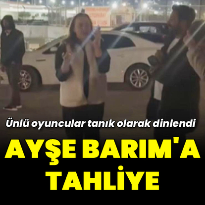 Ayşe Barım'a tahliye