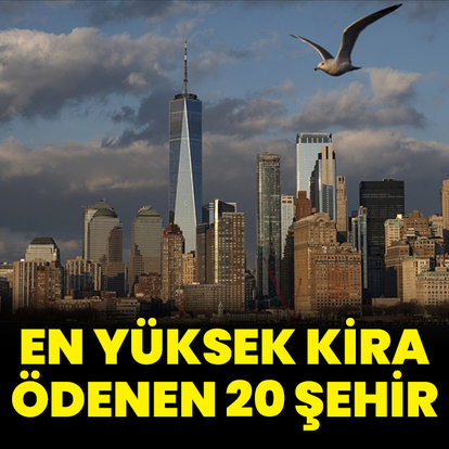 Dünyada en yüksek kiraların ödendiği 20 şehir