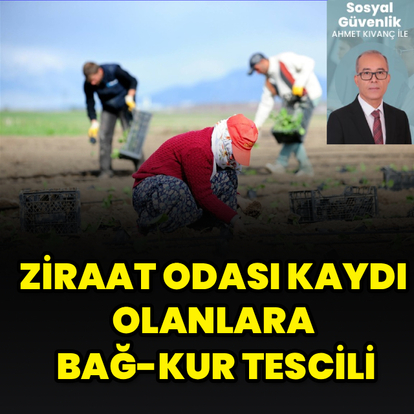 Tarım BAĞ-KUR’luları dikkat!