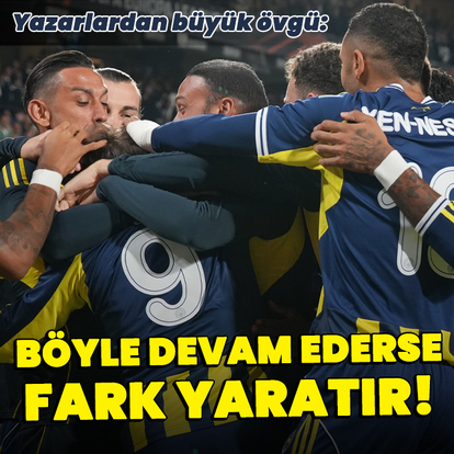 "Böyle devam ederse fark yaratır!"