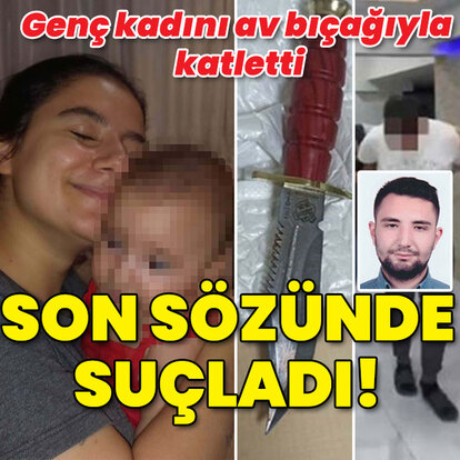 Genç kadını av bıçağıyla katletti... Son sözünde suçladı!