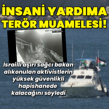 Gazze'ye yardım götüren aktivistlere terör muamelesi