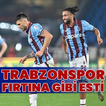 Trabzonspor fırtına gibi esti!