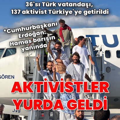 Aktivistler Türkiye'ye getirildi