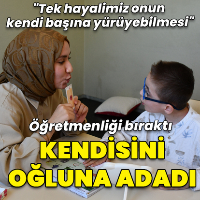 Öğretmenliği bıraktı, kendisini serebral palsili oğluna adadı