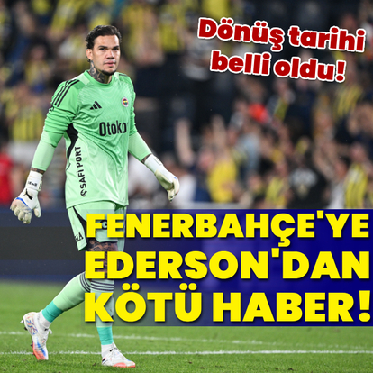 Fenerbahçe'ye kötü haber: Ederson