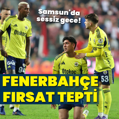 Fenerbahçe fırsat tepti: Samsun'da sessiz gece