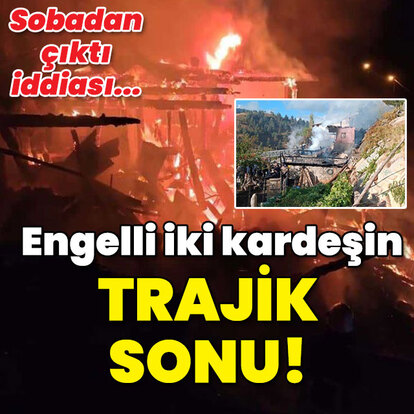 Engelli iki kardeşin trajik sonu!