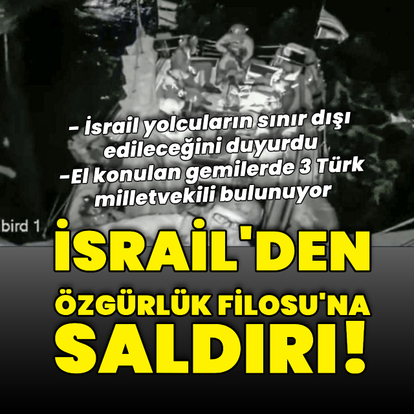 İsrail'den Özgürlük Filosu'na müdahale