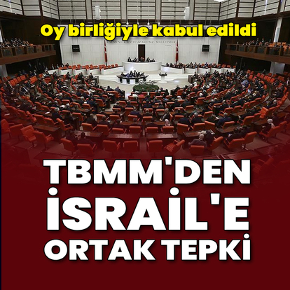 TBMM'den İsrail'e ortak tepki