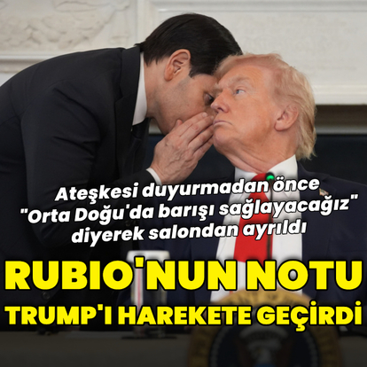 Rubio'nun notu Trump'ı harekete geçirdi