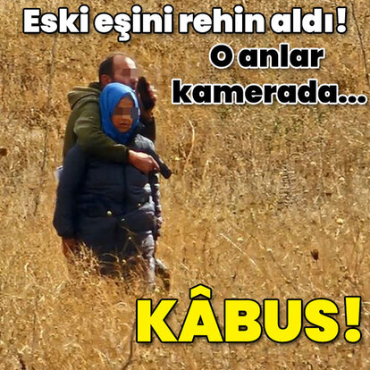 Eski eşini rehin aldı! Kâbus!