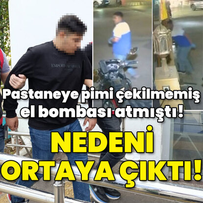 Pastaneye pimi çekilmemiş el bombası atmıştı! Nedeni ortaya çıktı!