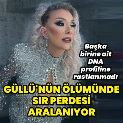 Güllü'nün ölümüyle ilgili flaş gelişme