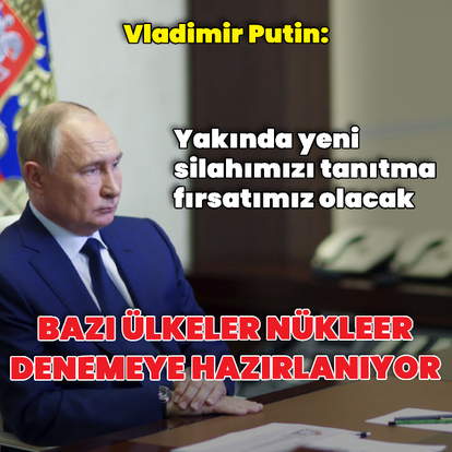 "Bazı ülkeler nükleer deneme yapmaya hazırlanıyor"