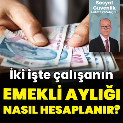İki işte çalışanın emekli aylığı artar