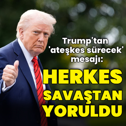 Trump: Herkes savaştan yoruldu