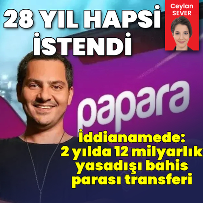 Papara'nın kurucusuna 28 yıla kadar hapis istendi