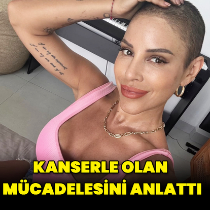 Kanserle mücadelesini anlattı