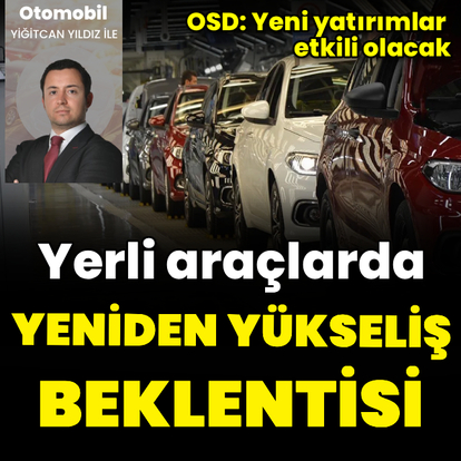 Yerli araçta yeniden yükseliş beklentisi