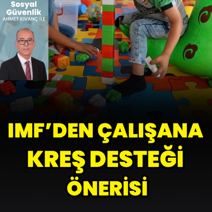 IMF’den çalışana kreş desteği önerisi