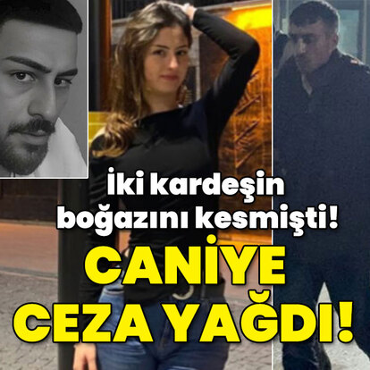 İki kardeşin boğazını kesmişti! Caniye ceza yağdı!