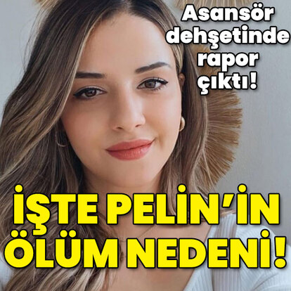 Asansör dehşetinde rapor çıktı! İşte Pelin'in ölüm nedeni!